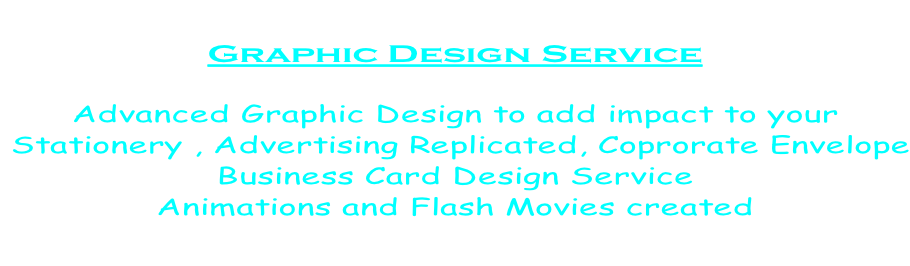 Graphic Design Service  Advanced Graphic Design to add impact to your    Stationery , Advertising Replicated, Coprorate Envelope Business Card Design Service Animations and Flash Movies created